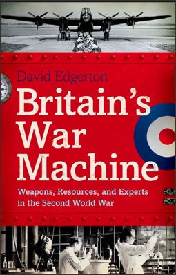 "Britain's War Machine: Weapons, Resources, and Experts in the Second World War"