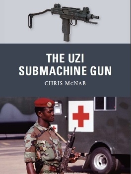 The Uzi Submachine Gun (Osprey Weapon 12)
