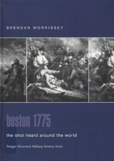 Boston 1775: The Shot Heard Around the World (Praeger Illustrated Military History) 