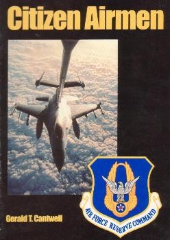 Citizen Airmen: A History of the Air Force Reserve, 1946-1994