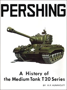 Pershing. A History of the Medium Tank T20 Series (R.P. Hunnicutt)