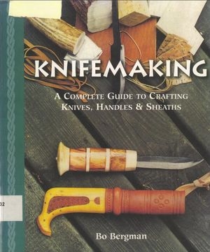 Knifemaking, A Complete Guide to Crafting Knives, Handles & Sheaths