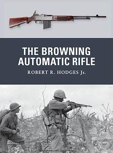 The Browning Automatic Rifle [Osprey Weapon 15]