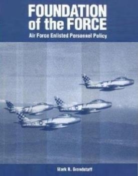 Foundation of the Force: Air Force Enlisted Personnel Policy, 1907-1956