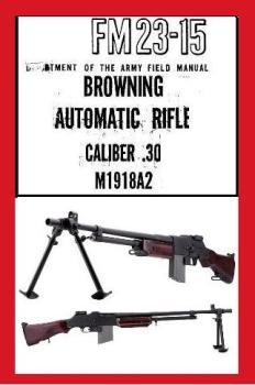 United States Army Fm 23-15 - Browning Automatic Rifle Caliber .30 M1918A2