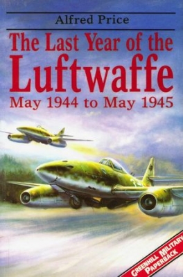 The Last Year Of The Luftwaffe: May 1944 to May 1945