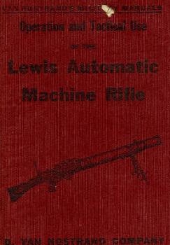 Operation and Use Of the Lewis Automatic Machine Rifle