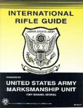 The United States Army Marksmanship Unit. International Rifle Marksmanship Guide