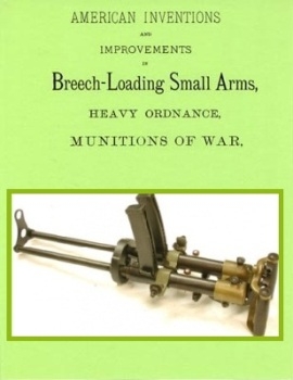 American inventions and improvements in breech-loading small arms