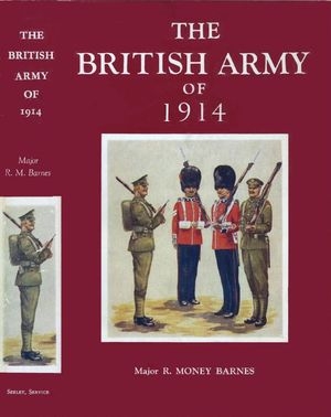 The British Army of 1914: Its History, Uniforms & Contemporary Continental Armies