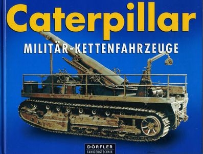 Caterpillar Milit&#228;r-Kettenfahrzeuge: Fotos aus den Firmenarchiven der Caterpillar Inc.