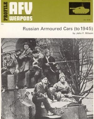 AFV Weapons Profile No.60: Russian Armoured Cars (to 1945)