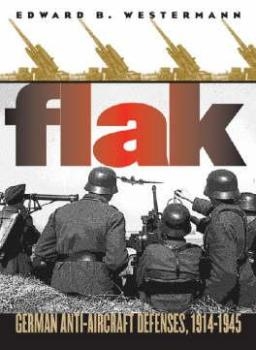 Flak. German Anti-Aircraft Defenses 1914-1945