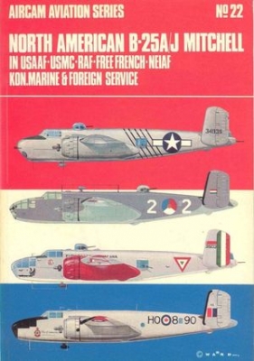 Aircam Aviation Series 22: North American B-25A/J Mitchell in USAAF, UMBC, RAF, Free French, NEIFF, KON. Marine and Foreign Service