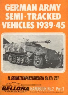 Bellona Handbook No. 2: German Army Semi-tracked Vehicles 1939-45 Part 3. M. Schuetzenpanzerwagen Sd.Kfz 251