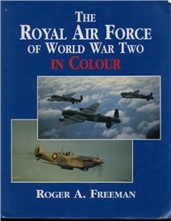 The Royal Air Force of World War Two In Colour (: Roger A. Freeman)