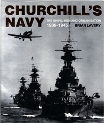 Churchill's Navy - The Ships, Men And Organisation 1939-1945