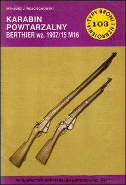 Karabin powtarzalny Berthier 1907/15 M16 (Typy Broni i Uzbrojenia 103)