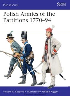 Polish Armies of the Partitions 1770-1794 (Osprey Men-at-Arms 485)