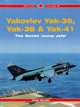Yak-36, Yak-38,Yak-41. The Soviet "Jump Jets" (Red Star vol.36)