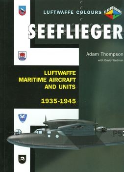 Seeflieger: Luftwaffe Maritime Aircraft and Units 1935-1945
