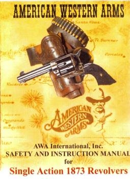 American Western Arms. Safety and Instruction for Single Action 1873 Revolvers
