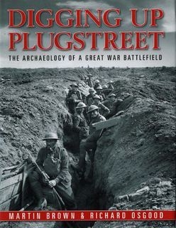 Digging Up Plugstreet: The Archaeology of a Great War Battlefield