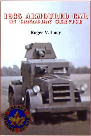 1935 Armoured Car in Canadian Service (Canada Weapons of War)