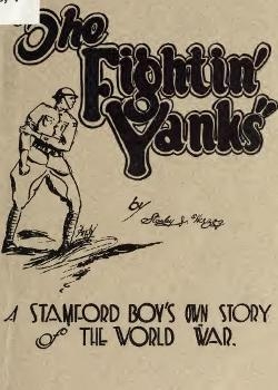 The fightin' Yanks. A Stamford Boy's  Own Story of the World War