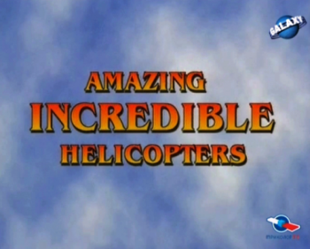 .   / Amazing. Incredible Helicopters