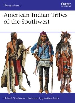 American Indian Tribes of the Southwest (Osprey Men-at-Arms 488)