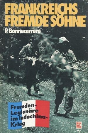 Frankreichs fremde S&#246;hne. Fremdenlegion&#228;re im Indochinakrieg (Repost)