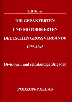 Die gepanzerten und motorisierten deutschen Grossverb&#228;nde (Divisionen und selbstst&#228;ndige brigaden) 1935-1945