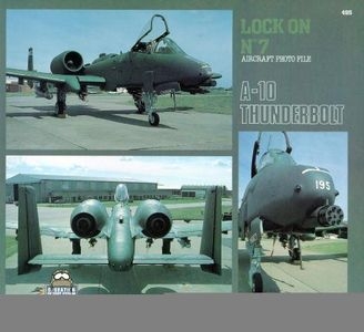 Lock On No. 7 Aircraft Photo File: Fairchild Republic A-10 Thunderbolt II