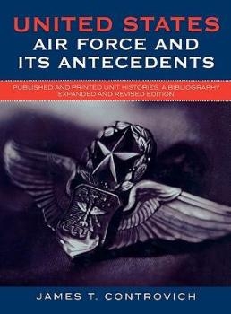 USAF and Its Antecedents  Published and Printed Unit Histories,  A Bibliography