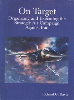 On Target: Organizing and Executing the Strategic Air Campaign Against Iraq