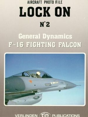 Lock On No. 2 Aircraft Photo File: General Dynamics F-16 Fighting Falcon