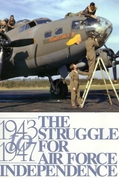 The Struggle for Air Force Independence, 1943 - 1947 