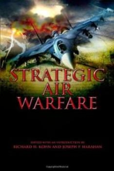 Strategic Air Warfare:  An Interview with Generals Curtis E. LeMay, Leon W. Johnson, David A. Burchinal,  and Jack J. Catton 