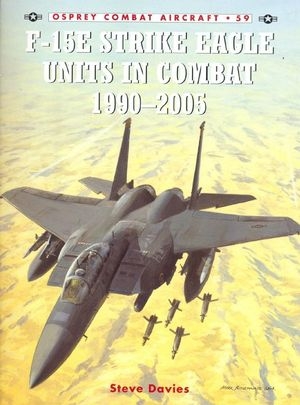 Combat Aircraft 59 F-15E Strike Eagle Units in Combat 1990-2005