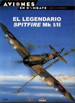 El Legendario Spitfire Mk I/II (Aviones en Combate: Ases y Leyendas №5)