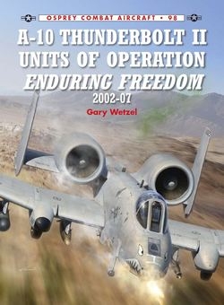 A-10 Thunderbolt II Units of Operation Enduring Freedom 2002-07 (Osprey Combat Aircraft 98)