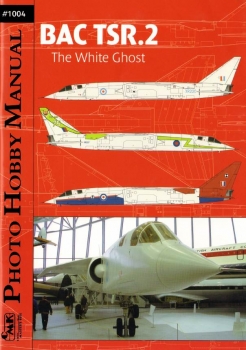 Photo Hobby Manual 1004: BAC TSR.2 The White Ghost