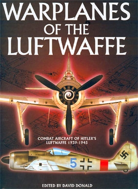 Warplanes of the Luftwaffe. Combat Aircraft of Hitlers Luftwaffe 1939-1945 (Author: David Donald)