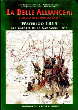La Belle Alliance (1) Lattaque de la moyenne garde. Waterloo 1815. Les Carnets de la Campagne № 7