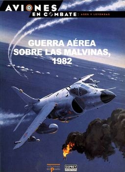Guerra Aerea Sobre Las Malvinas 1982 (Aviones en Combate: Ases y Leyendas 50)