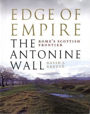 Edge of Empire - The Antonine Wall: Rome's Scottish Frontier