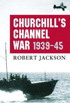 Churchills Channel War 1939-45