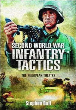 Second World War Infantry Tactics: The European Theatre (Pen & Sword Military)