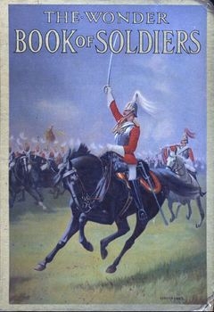 The Wonder Book of Soldiers for Boys and Girls